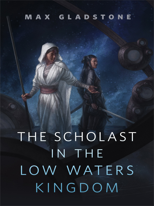 Title details for The Scholast in the Low Waters Kingdom by Max Gladstone - Available